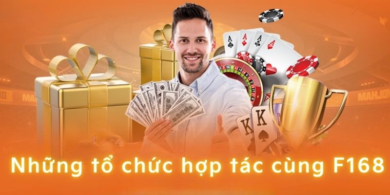 Các tổ chức nổi tiếng đồng hành cùng nhà cái F168