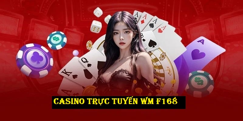 Casino trực tuyến WM là nơi giải trí game bài lý tưởng